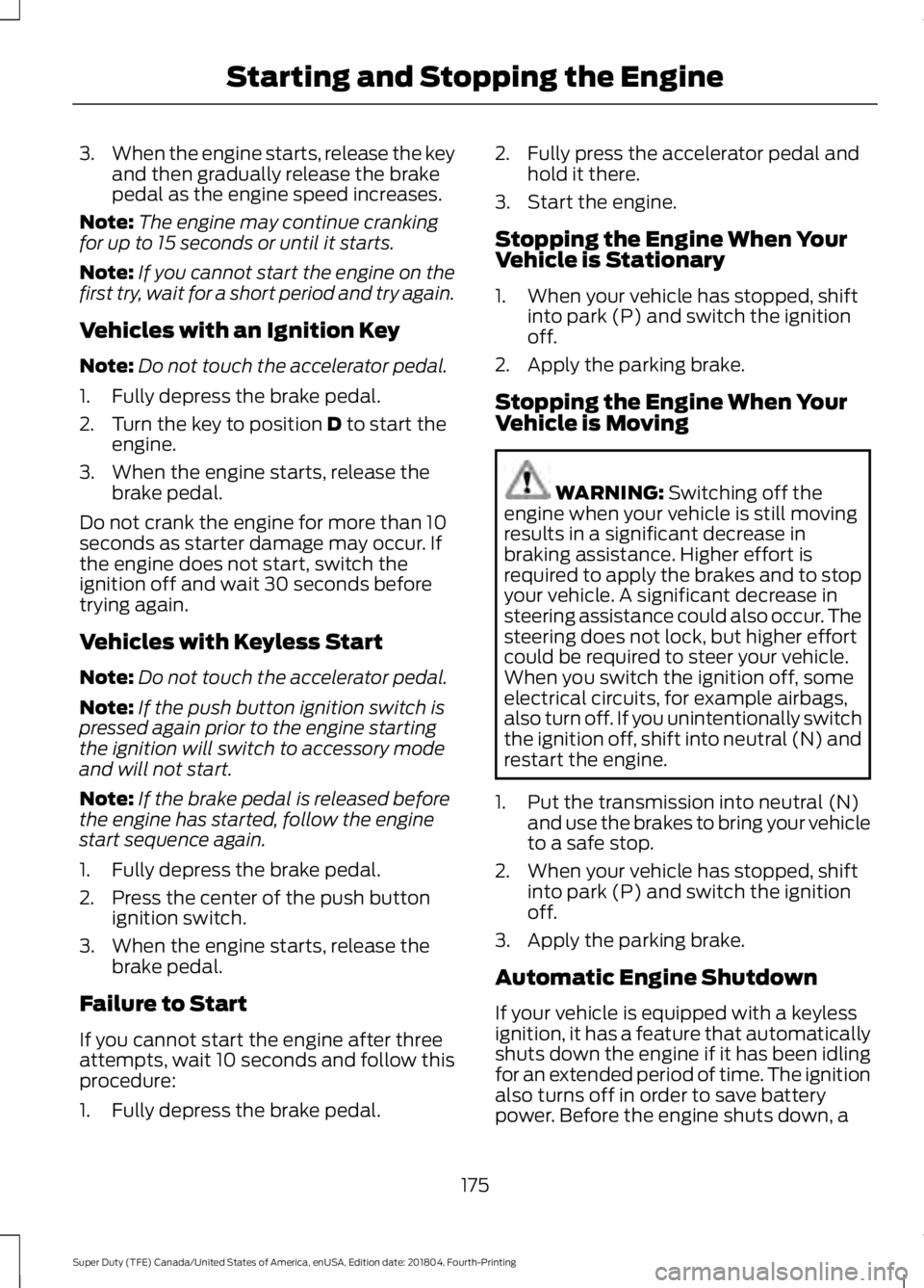 FORD F-250 2019 Owners Manual 3.
When the engine starts, release the key
and then gradually release the brake
pedal as the engine speed increases.
Note: The engine may continue cranking
for up to 15 seconds or until it starts.
Not FORD F-250 2019 Owners Manual 3.
When the engine starts, release the key
and then gradually release the brake
pedal as the engine speed increases.
Note: The engine may continue cranking
for up to 15 seconds or until it starts.
Not