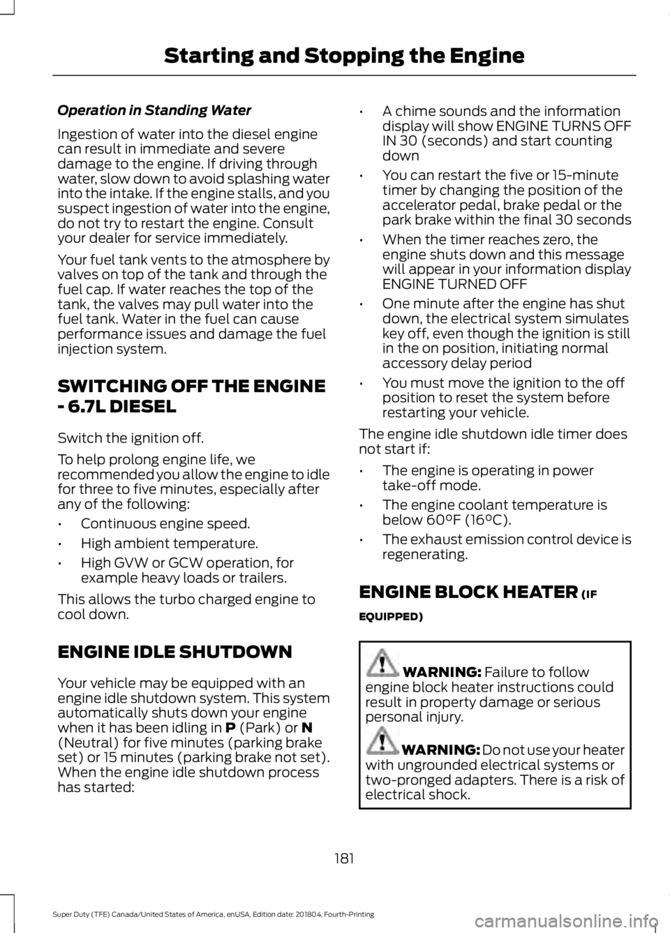 FORD F-250 2019 Owners Manual Operation in Standing Water
Ingestion of water into the diesel engine
can result in immediate and severe
damage to the engine. If driving through
water, slow down to avoid splashing water
into the int FORD F-250 2019 Owners Manual Operation in Standing Water
Ingestion of water into the diesel engine
can result in immediate and severe
damage to the engine. If driving through
water, slow down to avoid splashing water
into the int