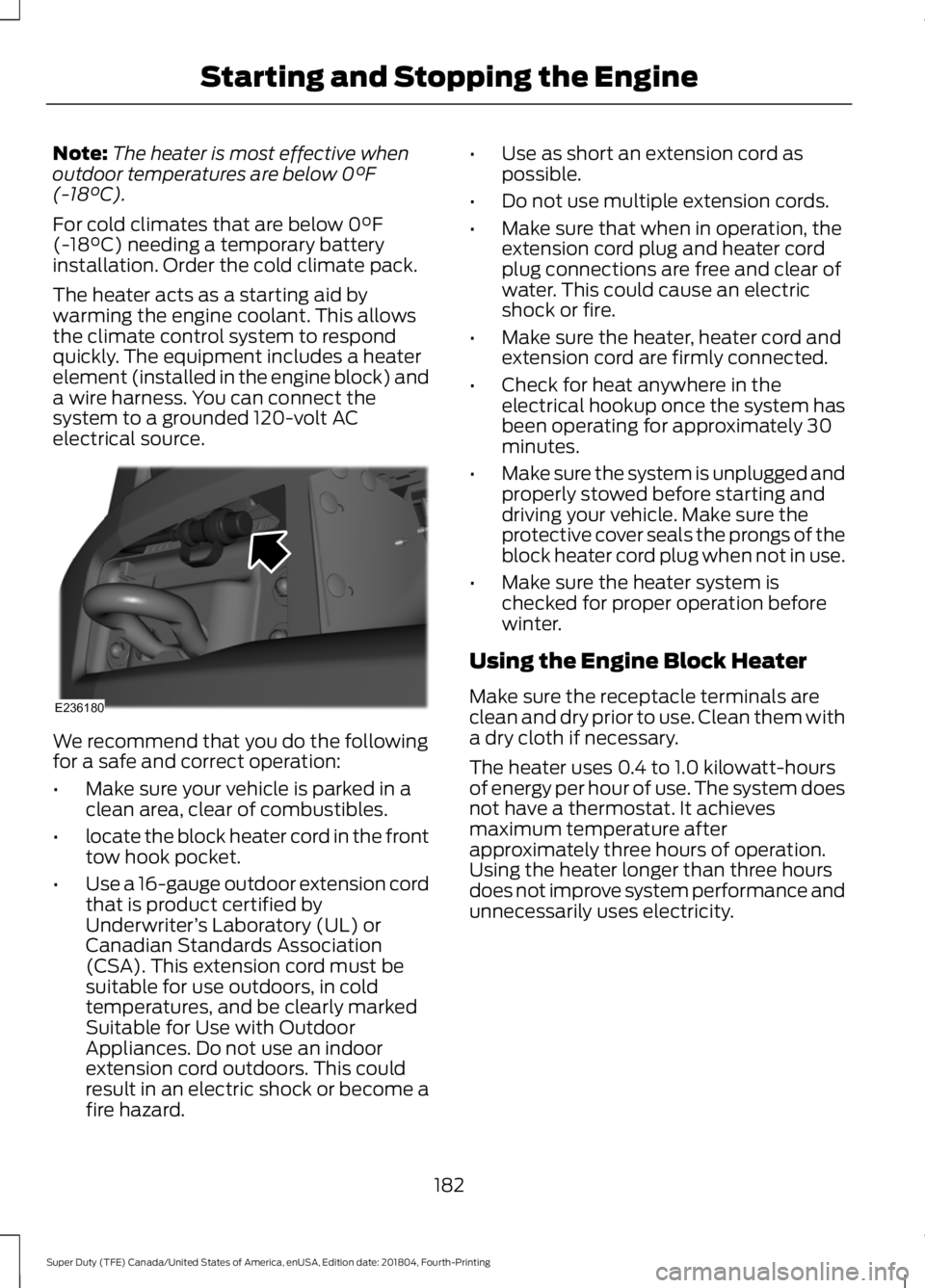 FORD F-250 2019 Owners Manual Note:
The heater is most effective when
outdoor temperatures are below 0°F
(-18°C).
For cold climates that are below
0°F
(-18°C) needing a temporary battery
installation. Order the cold climate p FORD F-250 2019 Owners Manual Note:
The heater is most effective when
outdoor temperatures are below 0°F
(-18°C).
For cold climates that are below
0°F
(-18°C) needing a temporary battery
installation. Order the cold climate p