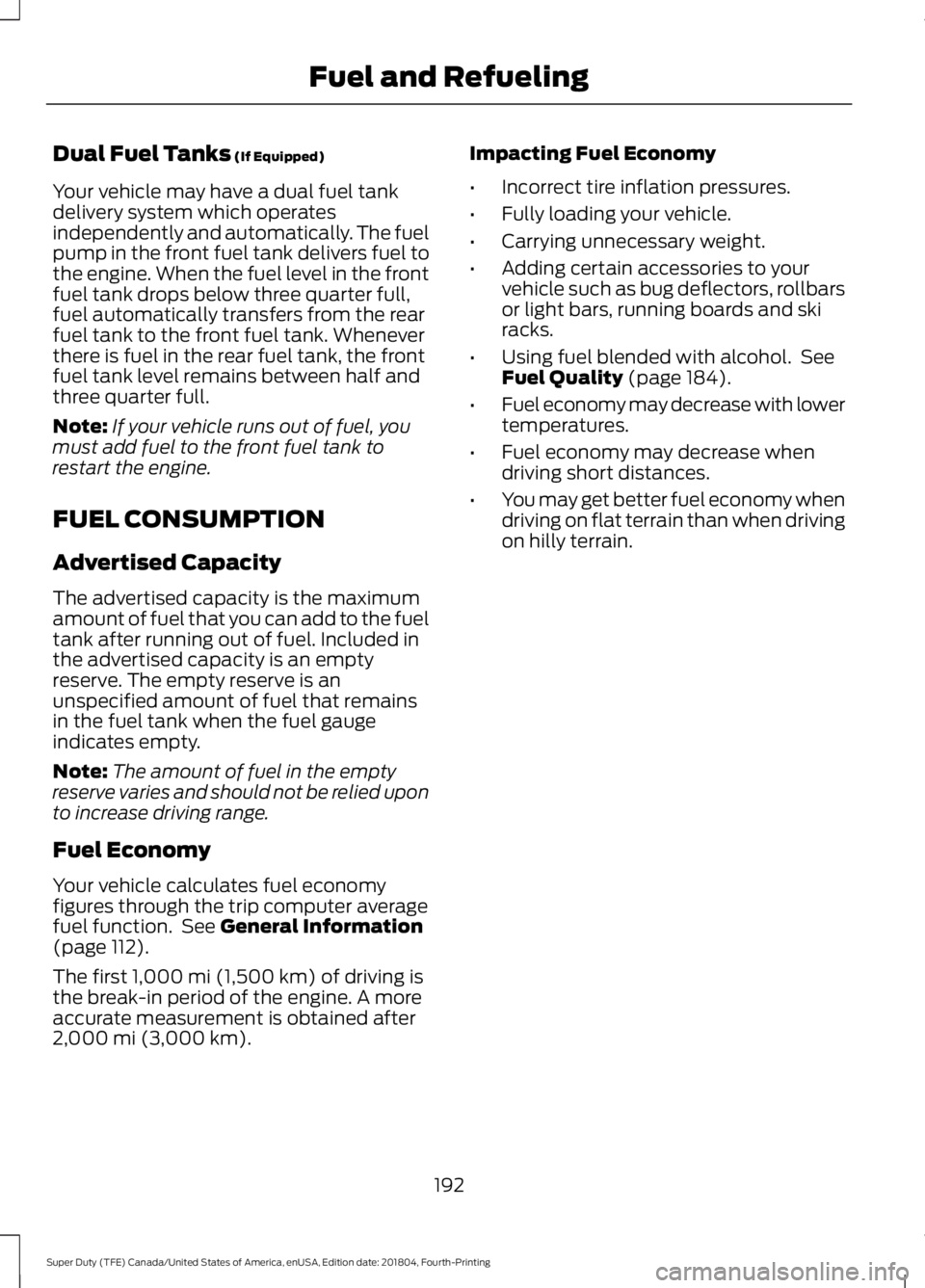 FORD F-250 2019  Owners Manual Dual Fuel Tanks (If Equipped)
Your vehicle may have a dual fuel tank
delivery system which operates
independently and automatically. The fuel
pump in the front fuel tank delivers fuel to
the engine. W