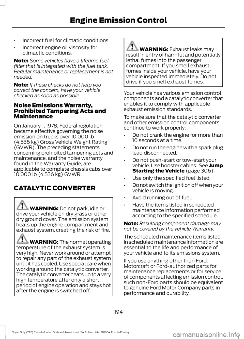 FORD F-250 2019  Owners Manual •
Incorrect fuel for climatic conditions.
• Incorrect engine oil viscosity for
climactic conditions.
Note: Some vehicles have a lifetime fuel
filter that is integrated with the fuel tank.
Regular 