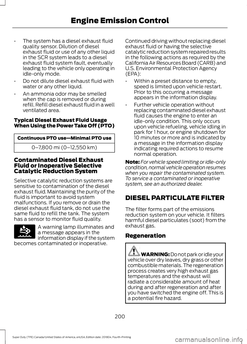 FORD F-250 2019 Owners Manual •
The system has a diesel exhaust fluid
quality sensor. Dilution of diesel
exhaust fluid or use of any other liquid
in the SCR system leads to a diesel
exhaust fluid system fault, eventually
leading FORD F-250 2019 Owners Manual •
The system has a diesel exhaust fluid
quality sensor. Dilution of diesel
exhaust fluid or use of any other liquid
in the SCR system leads to a diesel
exhaust fluid system fault, eventually
leading