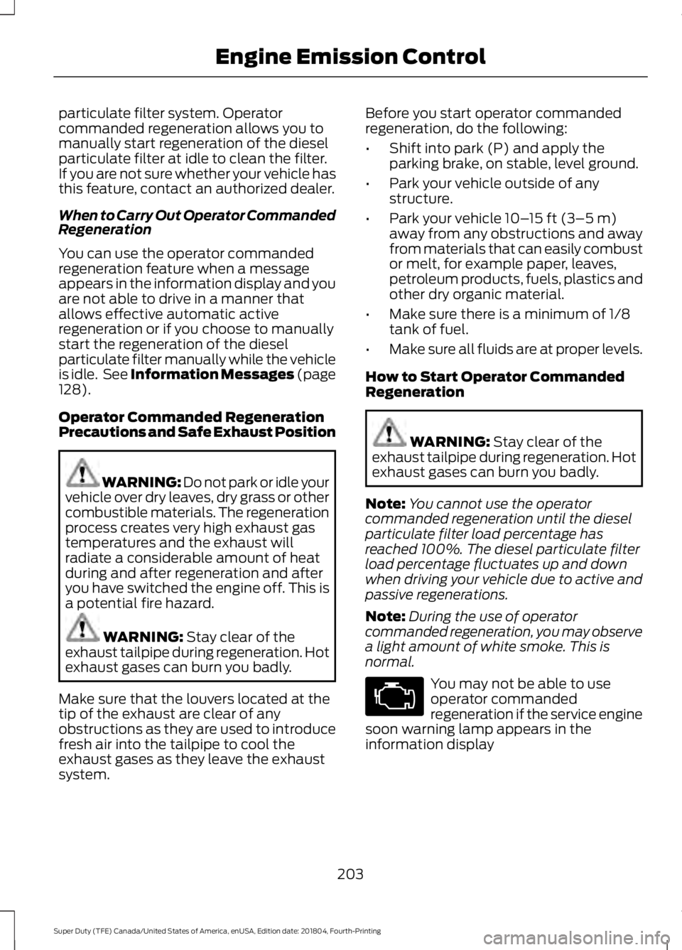 FORD F-250 2019 Owners Manual particulate filter system. Operator
commanded regeneration allows you to
manually start regeneration of the diesel
particulate filter at idle to clean the filter.
If you are not sure whether your vehi FORD F-250 2019 Owners Manual particulate filter system. Operator
commanded regeneration allows you to
manually start regeneration of the diesel
particulate filter at idle to clean the filter.
If you are not sure whether your vehi