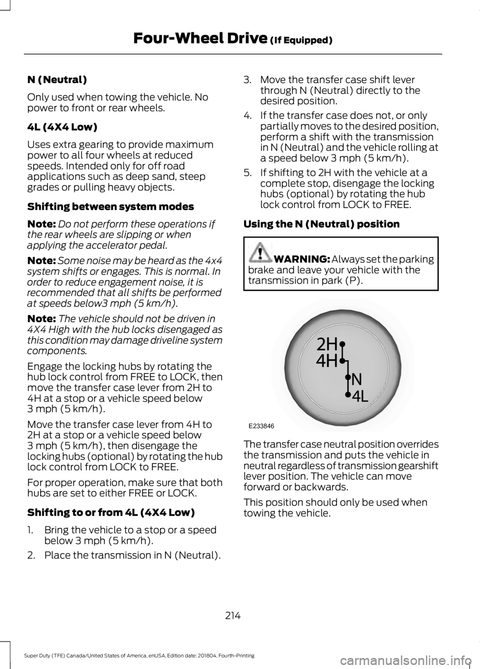 FORD F-250 2019 Owners Manual N (Neutral)
Only used when towing the vehicle. No
power to front or rear wheels.
4L (4X4 Low)
Uses extra gearing to provide maximum
power to all four wheels at reduced
speeds. Intended only for off ro FORD F-250 2019 Owners Manual N (Neutral)
Only used when towing the vehicle. No
power to front or rear wheels.
4L (4X4 Low)
Uses extra gearing to provide maximum
power to all four wheels at reduced
speeds. Intended only for off ro