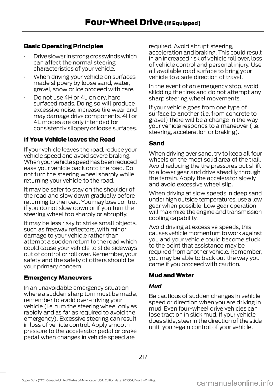 FORD F-250 2019 Owners Manual Basic Operating Principles
•
Drive slower in strong crosswinds which
can affect the normal steering
characteristics of your vehicle.
• When driving your vehicle on surfaces
made slippery by loose FORD F-250 2019 Owners Manual Basic Operating Principles
•
Drive slower in strong crosswinds which
can affect the normal steering
characteristics of your vehicle.
• When driving your vehicle on surfaces
made slippery by loose