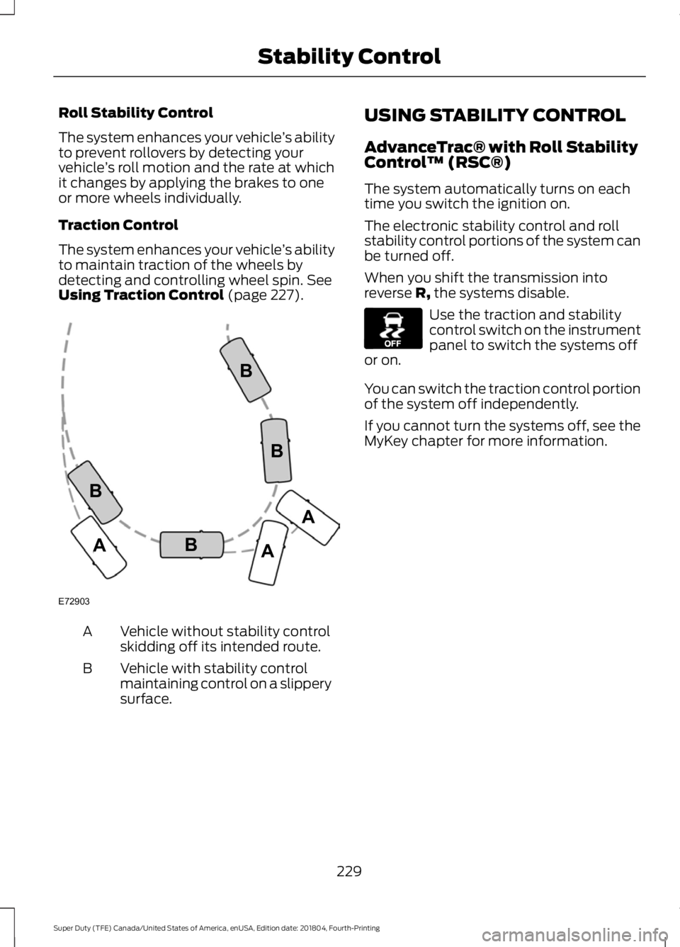 FORD F-250 2019 Owners Manual Roll Stability Control
The system enhances your vehicle
’s ability
to prevent rollovers by detecting your
vehicle ’s roll motion and the rate at which
it changes by applying the brakes to one
or m FORD F-250 2019 Owners Manual Roll Stability Control
The system enhances your vehicle
’s ability
to prevent rollovers by detecting your
vehicle ’s roll motion and the rate at which
it changes by applying the brakes to one
or m