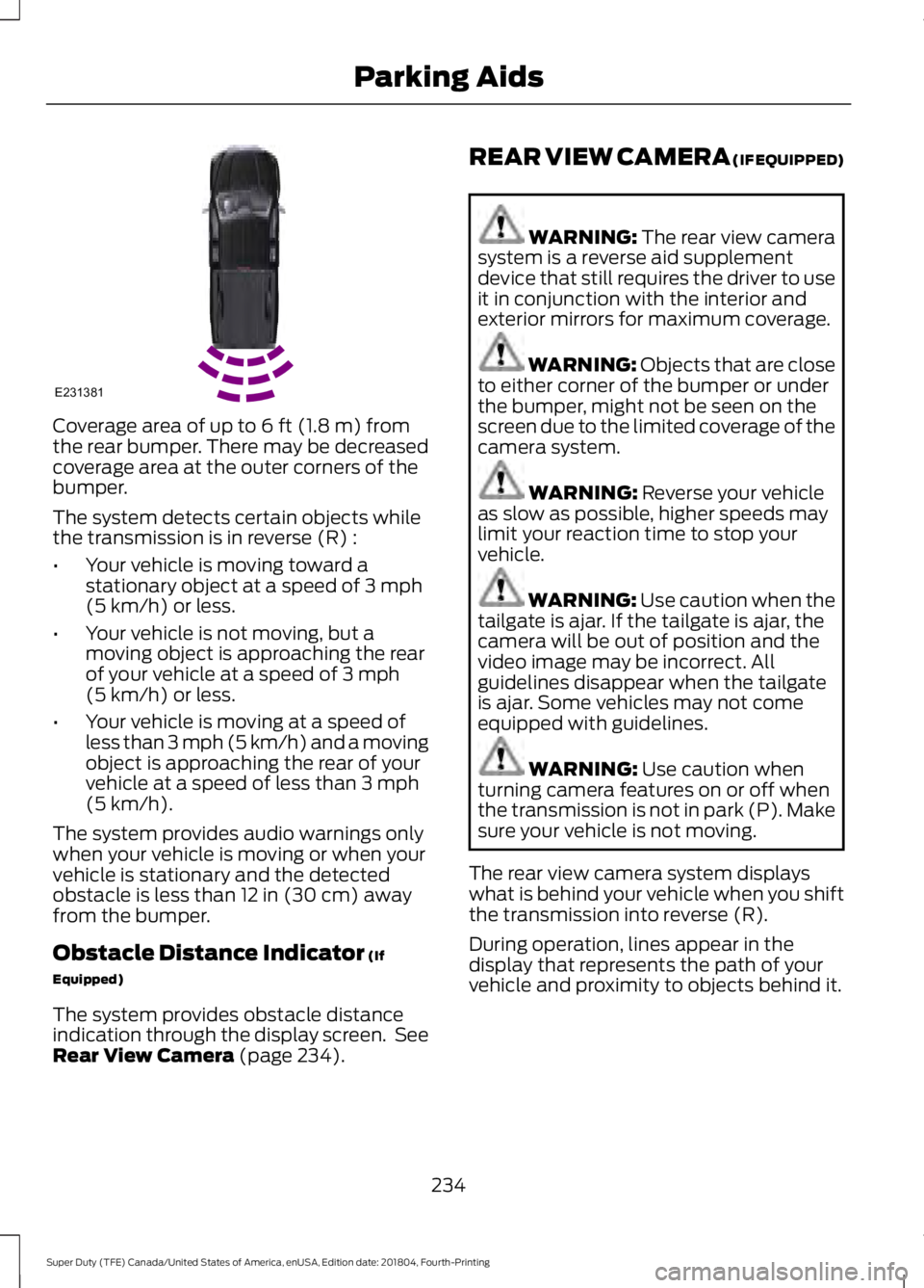 FORD F-250 2019 Owners Manual Coverage area of up to 6 ft (1.8 m) from
the rear bumper. There may be decreased
coverage area at the outer corners of the
bumper.
The system detects certain objects while
the transmission is in rever FORD F-250 2019 Owners Manual Coverage area of up to 6 ft (1.8 m) from
the rear bumper. There may be decreased
coverage area at the outer corners of the
bumper.
The system detects certain objects while
the transmission is in rever