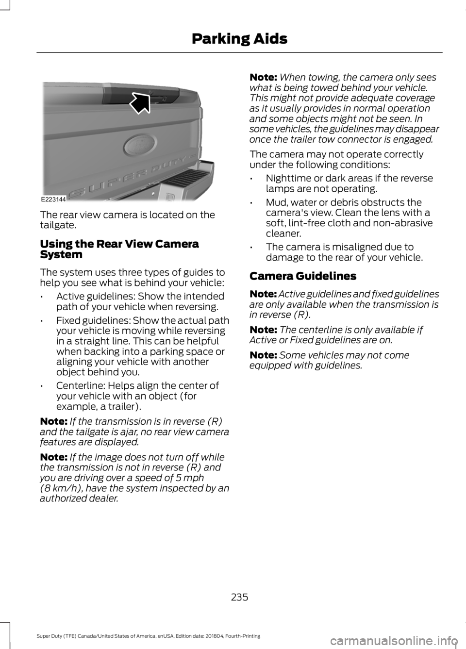 FORD F-250 2019 Owners Manual The rear view camera is located on the
tailgate.
Using the Rear View Camera
System
The system uses three types of guides to
help you see what is behind your vehicle:
•
Active guidelines: Show the in FORD F-250 2019 Owners Manual The rear view camera is located on the
tailgate.
Using the Rear View Camera
System
The system uses three types of guides to
help you see what is behind your vehicle:
•
Active guidelines: Show the in