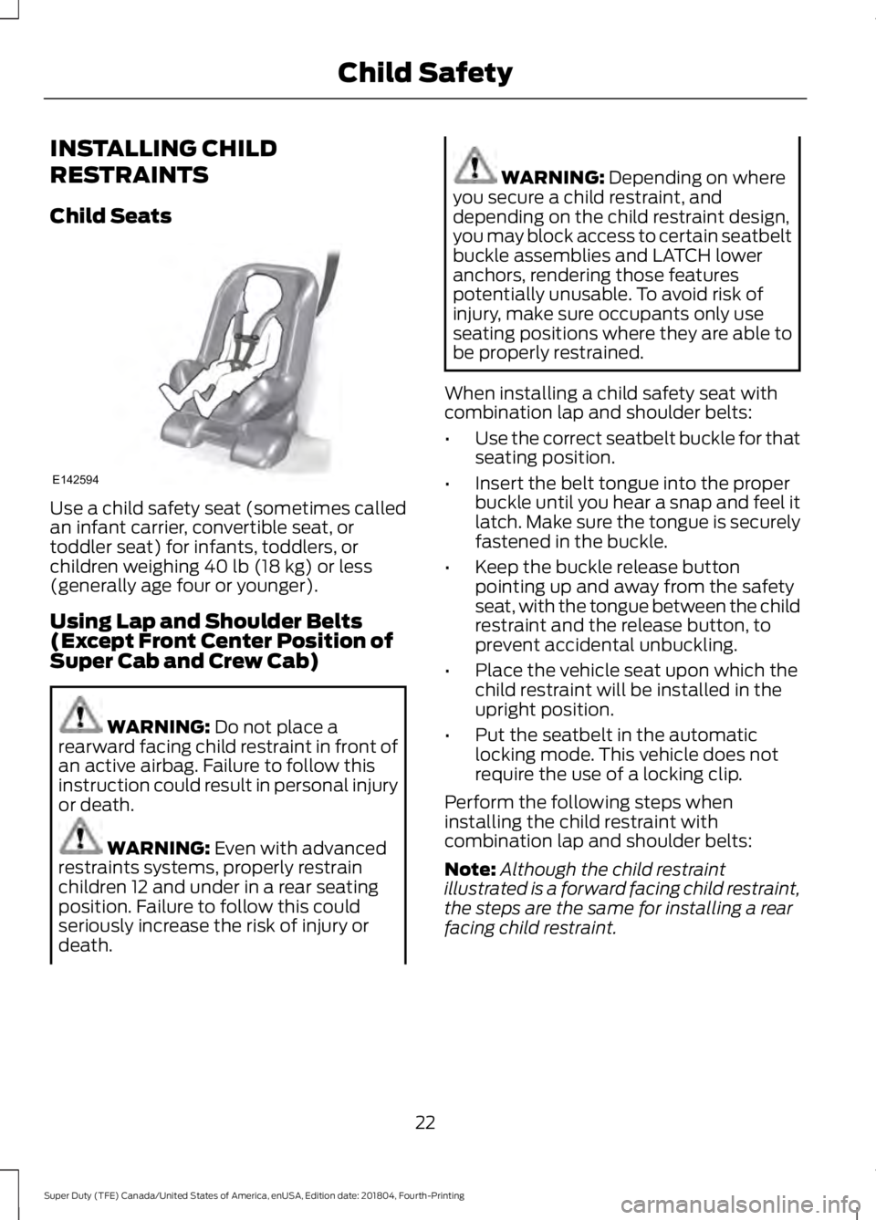 FORD F-250 2019  Owners Manual INSTALLING CHILD
RESTRAINTS
Child Seats
Use a child safety seat (sometimes called
an infant carrier, convertible seat, or
toddler seat) for infants, toddlers, or
children weighing 40 lb (18 kg) or les