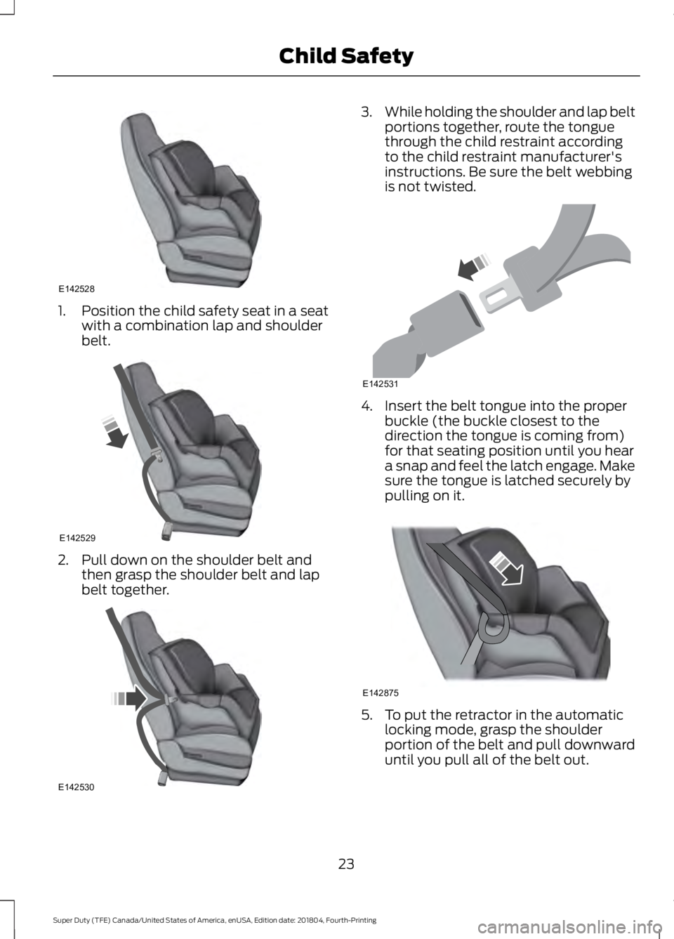 FORD F-250 2019  Owners Manual 1. Position the child safety seat in a seat
with a combination lap and shoulder
belt. 2. Pull down on the shoulder belt and
then grasp the shoulder belt and lap
belt together. 3.
While holding the sho