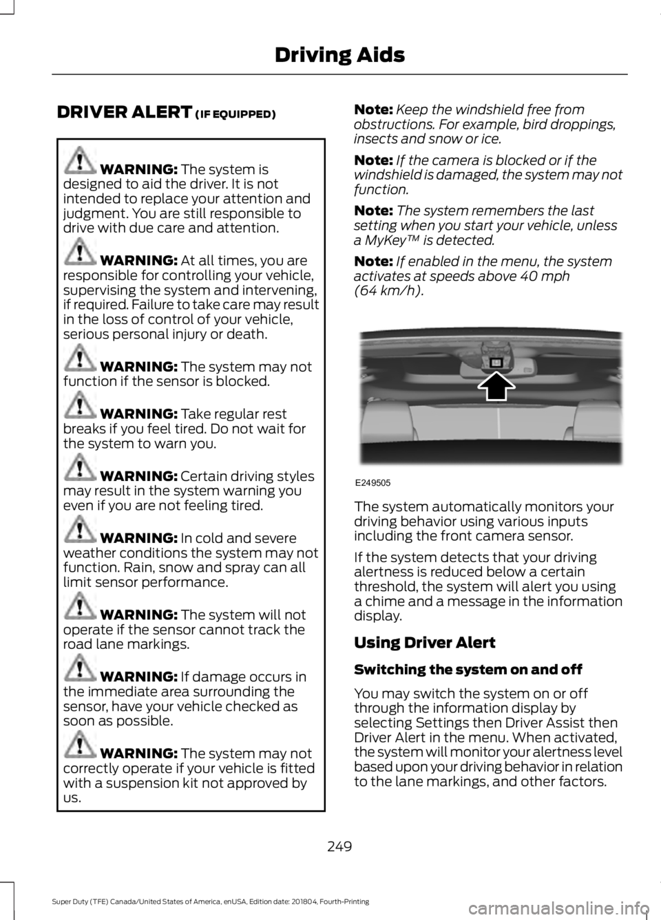 FORD F-250 2019 Owners Manual DRIVER ALERT (IF EQUIPPED)
WARNING:
The system is
designed to aid the driver. It is not
intended to replace your attention and
judgment. You are still responsible to
drive with due care and attention FORD F-250 2019 Owners Manual DRIVER ALERT (IF EQUIPPED)
WARNING:
The system is
designed to aid the driver. It is not
intended to replace your attention and
judgment. You are still responsible to
drive with due care and attention