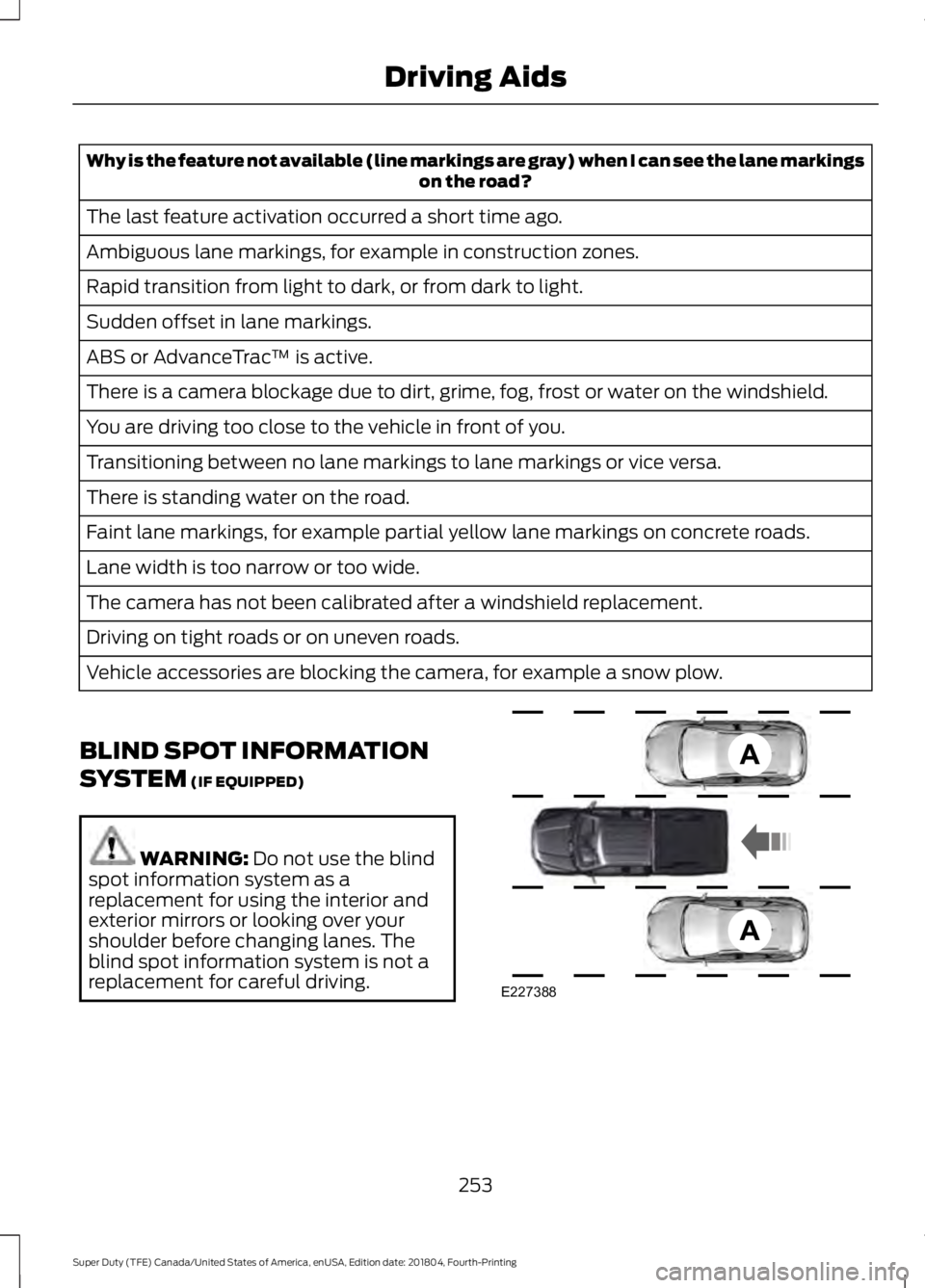 FORD F-250 2019 Owners Manual Why is the feature not available (line markings are gray) when I can see the lane markings
on the road?
The last feature activation occurred a short time ago.
Ambiguous lane markings, for example in c FORD F-250 2019 Owners Manual Why is the feature not available (line markings are gray) when I can see the lane markings
on the road?
The last feature activation occurred a short time ago.
Ambiguous lane markings, for example in c