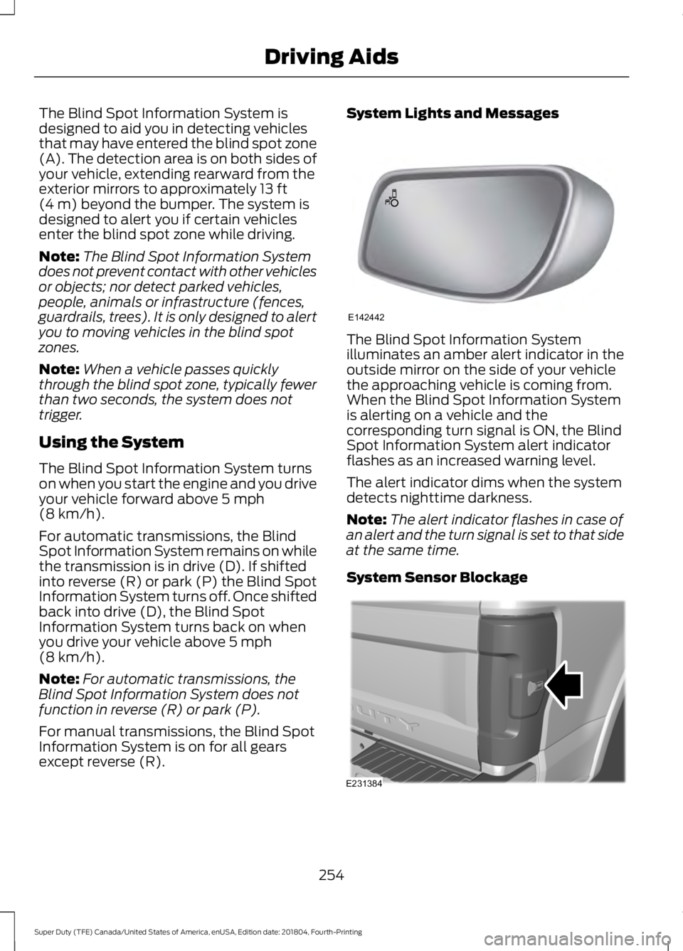 FORD F-250 2019 Owners Manual The Blind Spot Information System is
designed to aid you in detecting vehicles
that may have entered the blind spot zone
(A). The detection area is on both sides of
your vehicle, extending rearward fr FORD F-250 2019 Owners Manual The Blind Spot Information System is
designed to aid you in detecting vehicles
that may have entered the blind spot zone
(A). The detection area is on both sides of
your vehicle, extending rearward fr