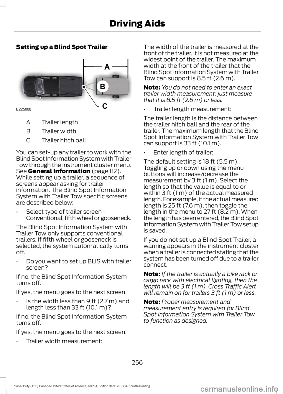 FORD F-250 2019 Owners Manual Setting up a Blind Spot Trailer
Trailer length
A
Trailer width
B
Trailer hitch ball
C
You can set-up any trailer to work with the
Blind Spot Information System with Trailer
Tow through the instrument FORD F-250 2019 Owners Manual Setting up a Blind Spot Trailer
Trailer length
A
Trailer width
B
Trailer hitch ball
C
You can set-up any trailer to work with the
Blind Spot Information System with Trailer
Tow through the instrument