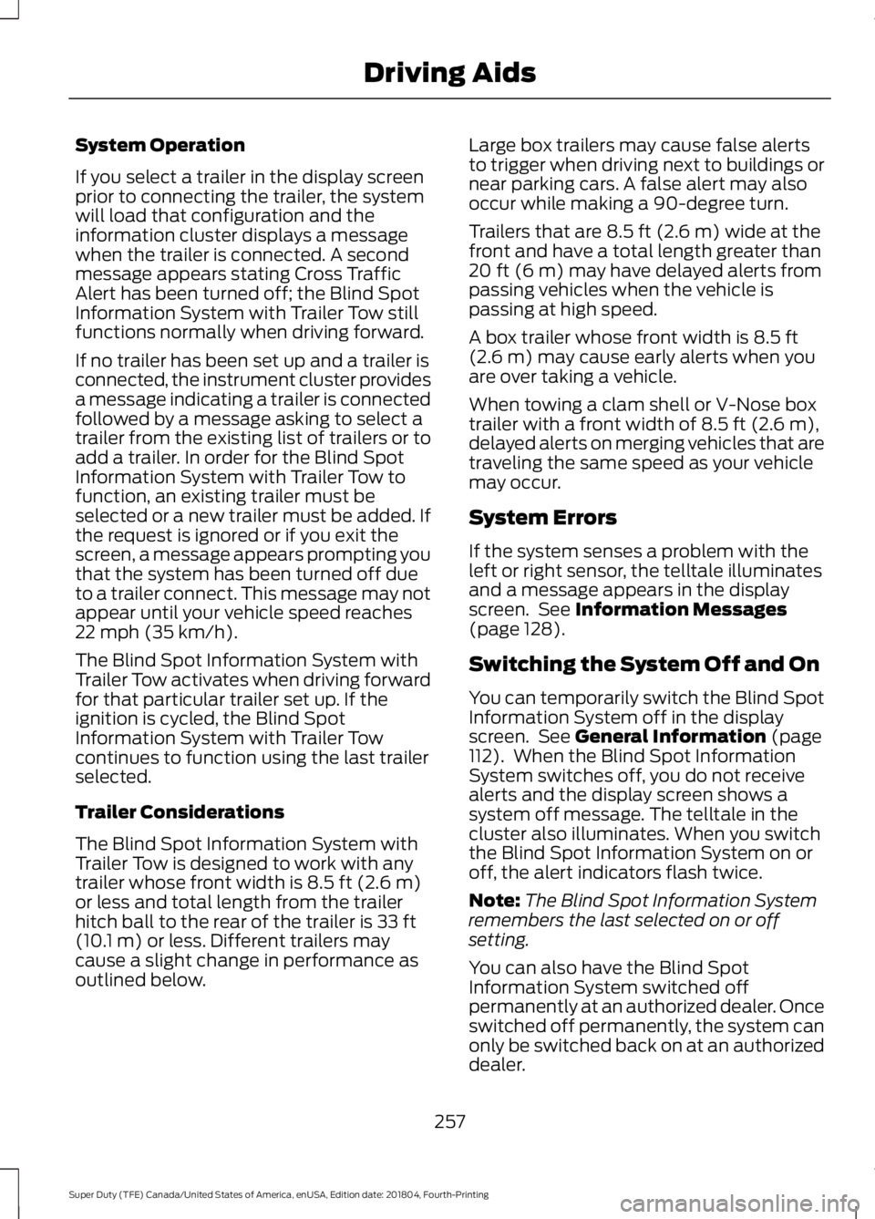 FORD F-250 2019 Owners Manual System Operation
If you select a trailer in the display screen
prior to connecting the trailer, the system
will load that configuration and the
information cluster displays a message
when the trailer FORD F-250 2019 Owners Manual System Operation
If you select a trailer in the display screen
prior to connecting the trailer, the system
will load that configuration and the
information cluster displays a message
when the trailer