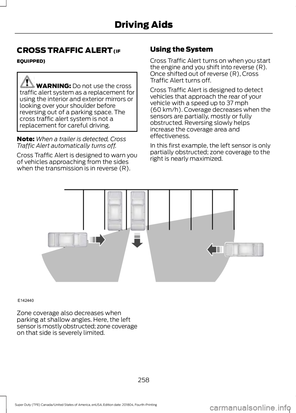 FORD F-250 2019 Owners Manual CROSS TRAFFIC ALERT (IF
EQUIPPED) WARNING:
Do not use the cross
traffic alert system as a replacement for
using the interior and exterior mirrors or
looking over your shoulder before
reversing out of FORD F-250 2019 Owners Manual CROSS TRAFFIC ALERT (IF
EQUIPPED) WARNING:
Do not use the cross
traffic alert system as a replacement for
using the interior and exterior mirrors or
looking over your shoulder before
reversing out of