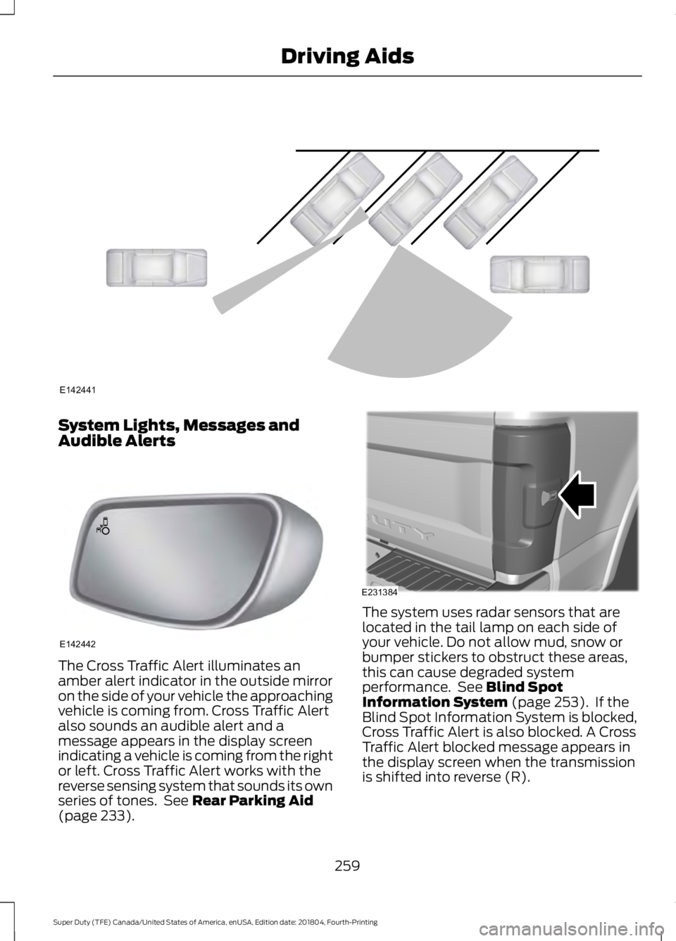 FORD F-250 2019 Owners Manual System Lights, Messages and
Audible Alerts
The Cross Traffic Alert illuminates an
amber alert indicator in the outside mirror
on the side of your vehicle the approaching
vehicle is coming from. Cross FORD F-250 2019 Owners Manual System Lights, Messages and
Audible Alerts
The Cross Traffic Alert illuminates an
amber alert indicator in the outside mirror
on the side of your vehicle the approaching
vehicle is coming from. Cross