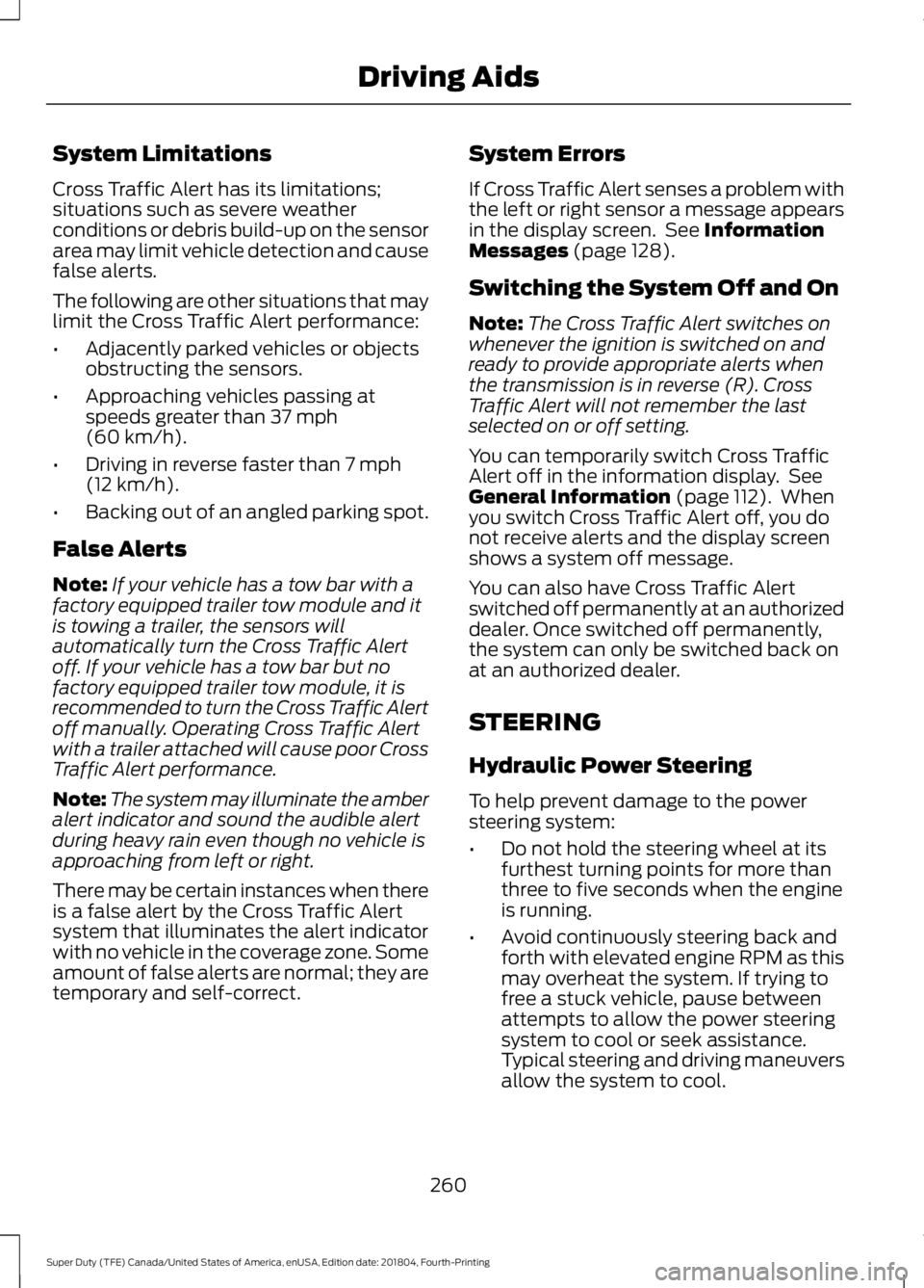 FORD F-250 2019 Owners Manual System Limitations
Cross Traffic Alert has its limitations;
situations such as severe weather
conditions or debris build-up on the sensor
area may limit vehicle detection and cause
false alerts.
The f FORD F-250 2019 Owners Manual System Limitations
Cross Traffic Alert has its limitations;
situations such as severe weather
conditions or debris build-up on the sensor
area may limit vehicle detection and cause
false alerts.
The f