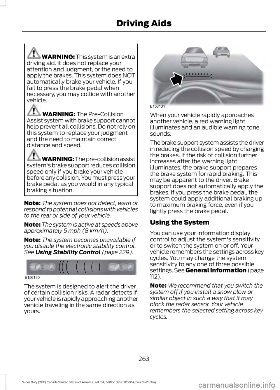FORD F-250 2019 Owners Manual WARNING: This system is an extra
driving aid. It does not replace your
attention and judgment, or the need to
apply the brakes. This system does NOT
automatically brake your vehicle. If you
fail to pr FORD F-250 2019 Owners Manual WARNING: This system is an extra
driving aid. It does not replace your
attention and judgment, or the need to
apply the brakes. This system does NOT
automatically brake your vehicle. If you
fail to pr