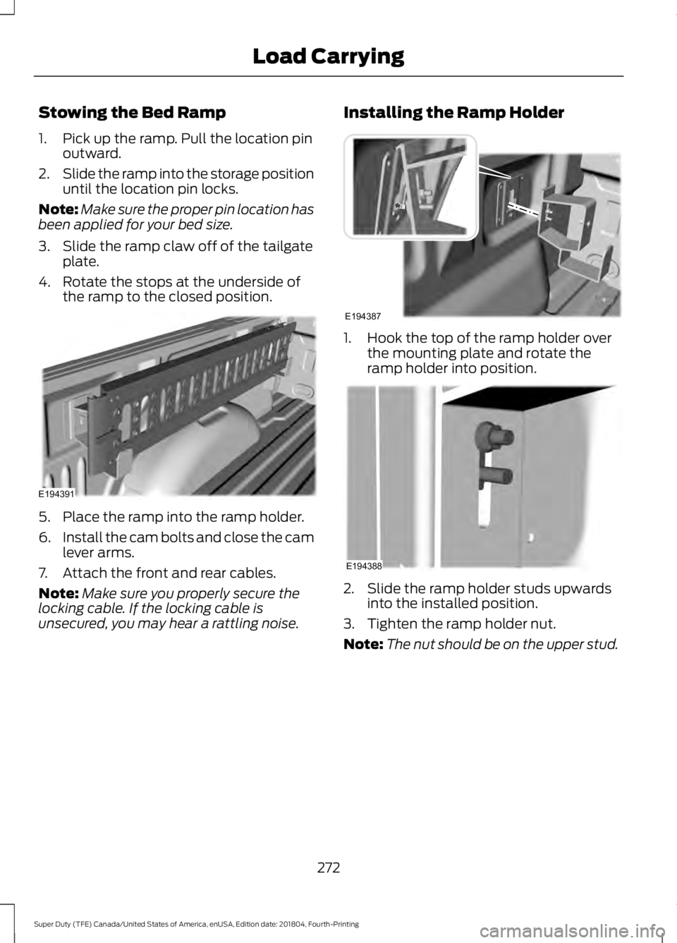 FORD F-250 2019 Owners Manual Stowing the Bed Ramp
1. Pick up the ramp. Pull the location pin
outward.
2. Slide the ramp into the storage position
until the location pin locks.
Note: Make sure the proper pin location has
been appl FORD F-250 2019 Owners Manual Stowing the Bed Ramp
1. Pick up the ramp. Pull the location pin
outward.
2. Slide the ramp into the storage position
until the location pin locks.
Note: Make sure the proper pin location has
been appl