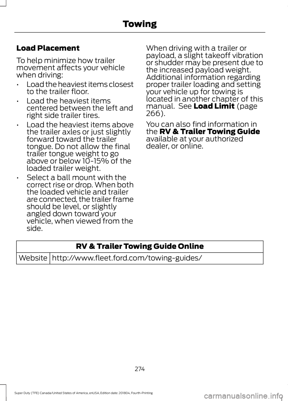 FORD F-250 2019 Owners Manual Load Placement
To help minimize how trailer
movement affects your vehicle
when driving:
•
Load the heaviest items closest
to the trailer floor.
• Load the heaviest items
centered between the left FORD F-250 2019 Owners Manual Load Placement
To help minimize how trailer
movement affects your vehicle
when driving:
•
Load the heaviest items closest
to the trailer floor.
• Load the heaviest items
centered between the left