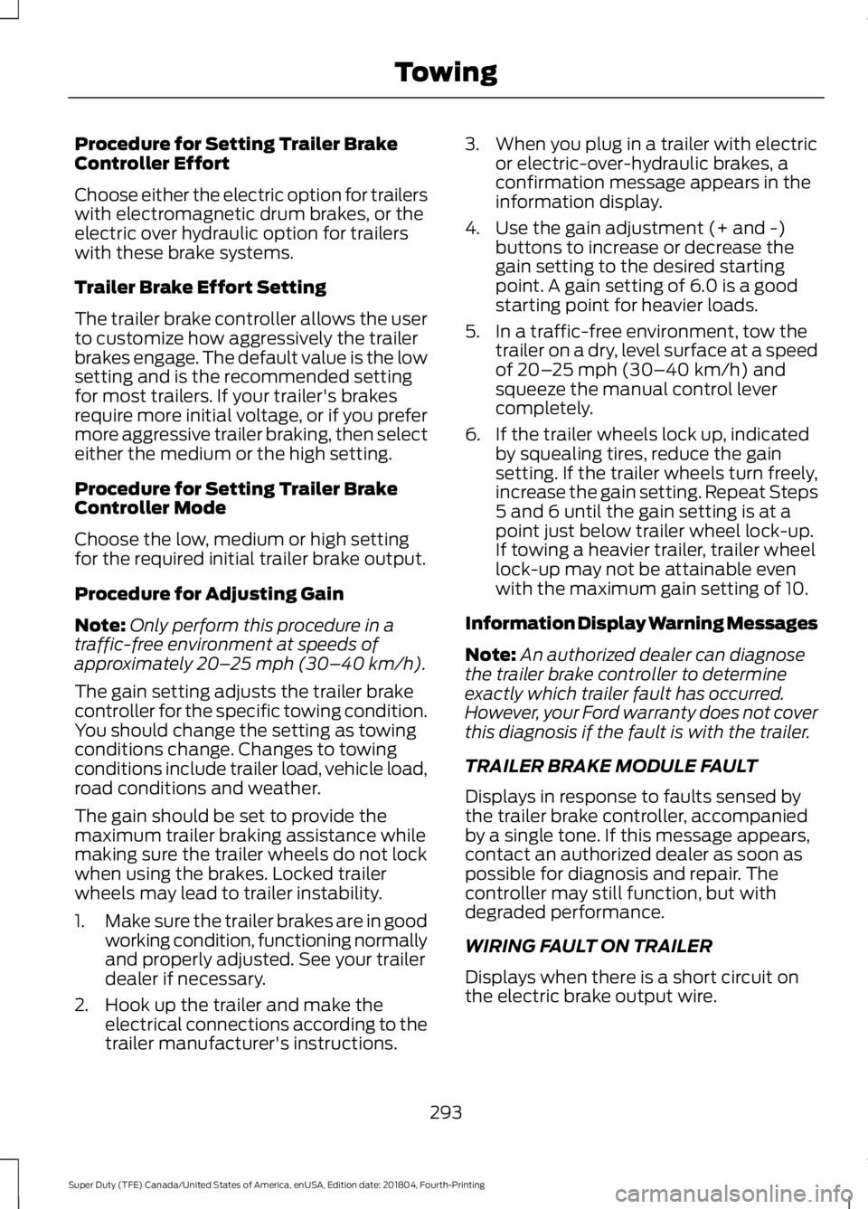 FORD F-250 2019 Owners Manual Procedure for Setting Trailer Brake
Controller Effort
Choose either the electric option for trailers
with electromagnetic drum brakes, or the
electric over hydraulic option for trailers
with these bra FORD F-250 2019 Owners Manual Procedure for Setting Trailer Brake
Controller Effort
Choose either the electric option for trailers
with electromagnetic drum brakes, or the
electric over hydraulic option for trailers
with these bra