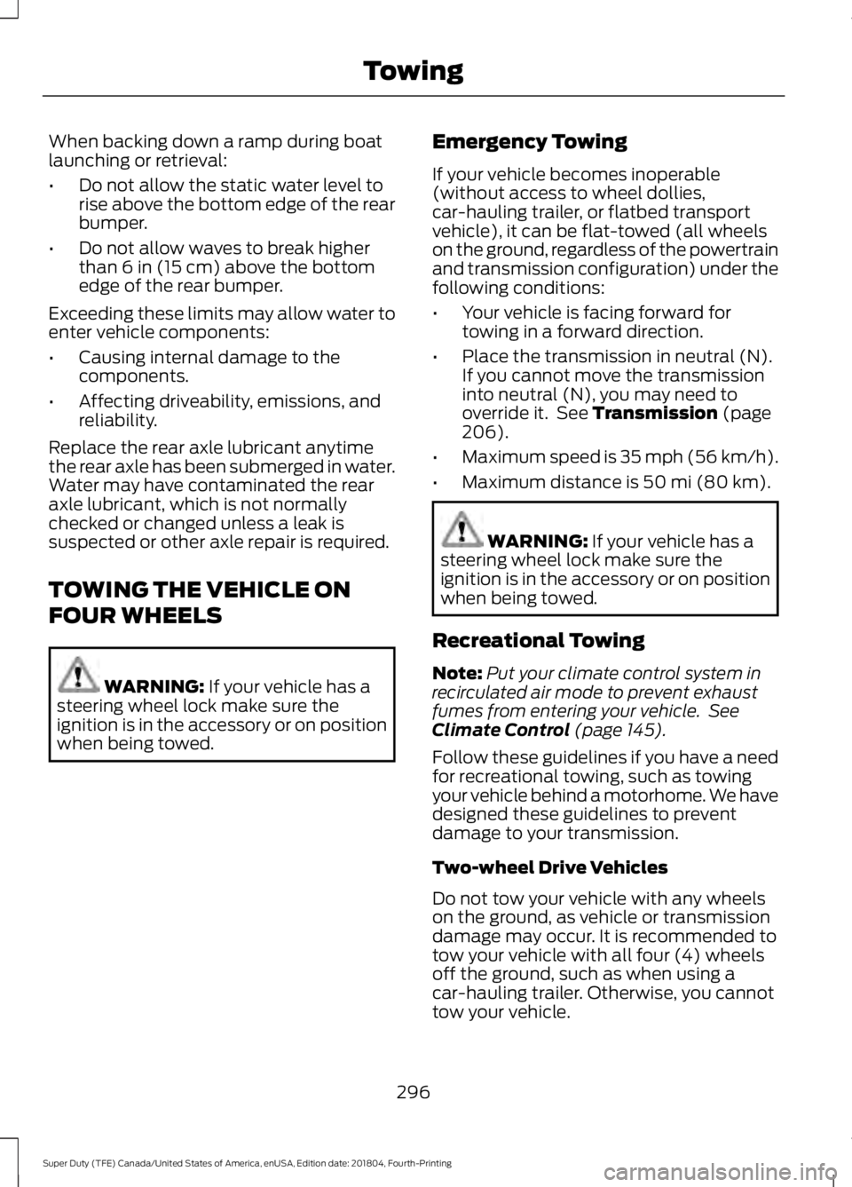 FORD F-250 2019 Owners Manual When backing down a ramp during boat
launching or retrieval:
•
Do not allow the static water level to
rise above the bottom edge of the rear
bumper.
• Do not allow waves to break higher
than 6 in FORD F-250 2019 Owners Manual When backing down a ramp during boat
launching or retrieval:
•
Do not allow the static water level to
rise above the bottom edge of the rear
bumper.
• Do not allow waves to break higher
than 6 in