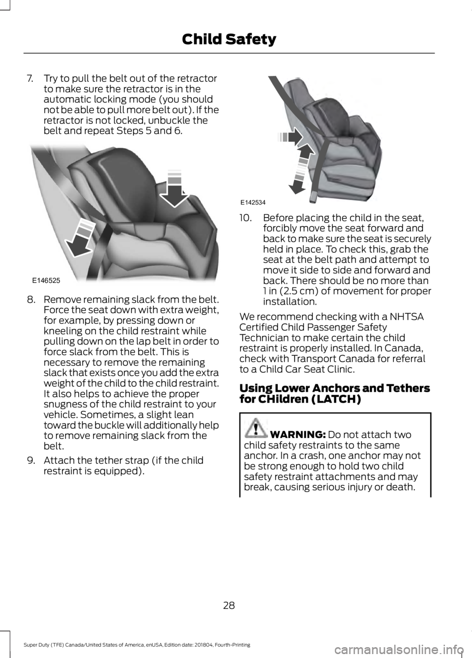 FORD F-250 2019  Owners Manual 7. Try to pull the belt out of the retractor
to make sure the retractor is in the
automatic locking mode (you should
not be able to pull more belt out). If the
retractor is not locked, unbuckle the
be