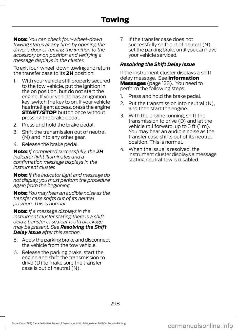 FORD F-250 2019 Owners Manual Note:
You can check four-wheel-down
towing status at any time by opening the
driver's door or turning the ignition to the
accessory or on position and verifying a
message displays in the cluster.
FORD F-250 2019 Owners Manual Note:
You can check four-wheel-down
towing status at any time by opening the
driver's door or turning the ignition to the
accessory or on position and verifying a
message displays in the cluster.