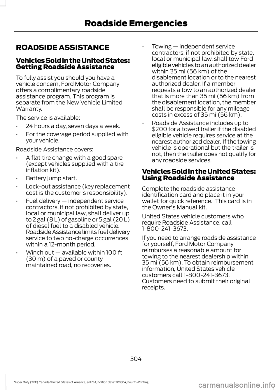 FORD F-250 2019 Owners Manual ROADSIDE ASSISTANCE
Vehicles Sold in the United States:
Getting Roadside Assistance
To fully assist you should you have a
vehicle concern, Ford Motor Company
offers a complimentary roadside
assistance FORD F-250 2019 Owners Manual ROADSIDE ASSISTANCE
Vehicles Sold in the United States:
Getting Roadside Assistance
To fully assist you should you have a
vehicle concern, Ford Motor Company
offers a complimentary roadside
assistance