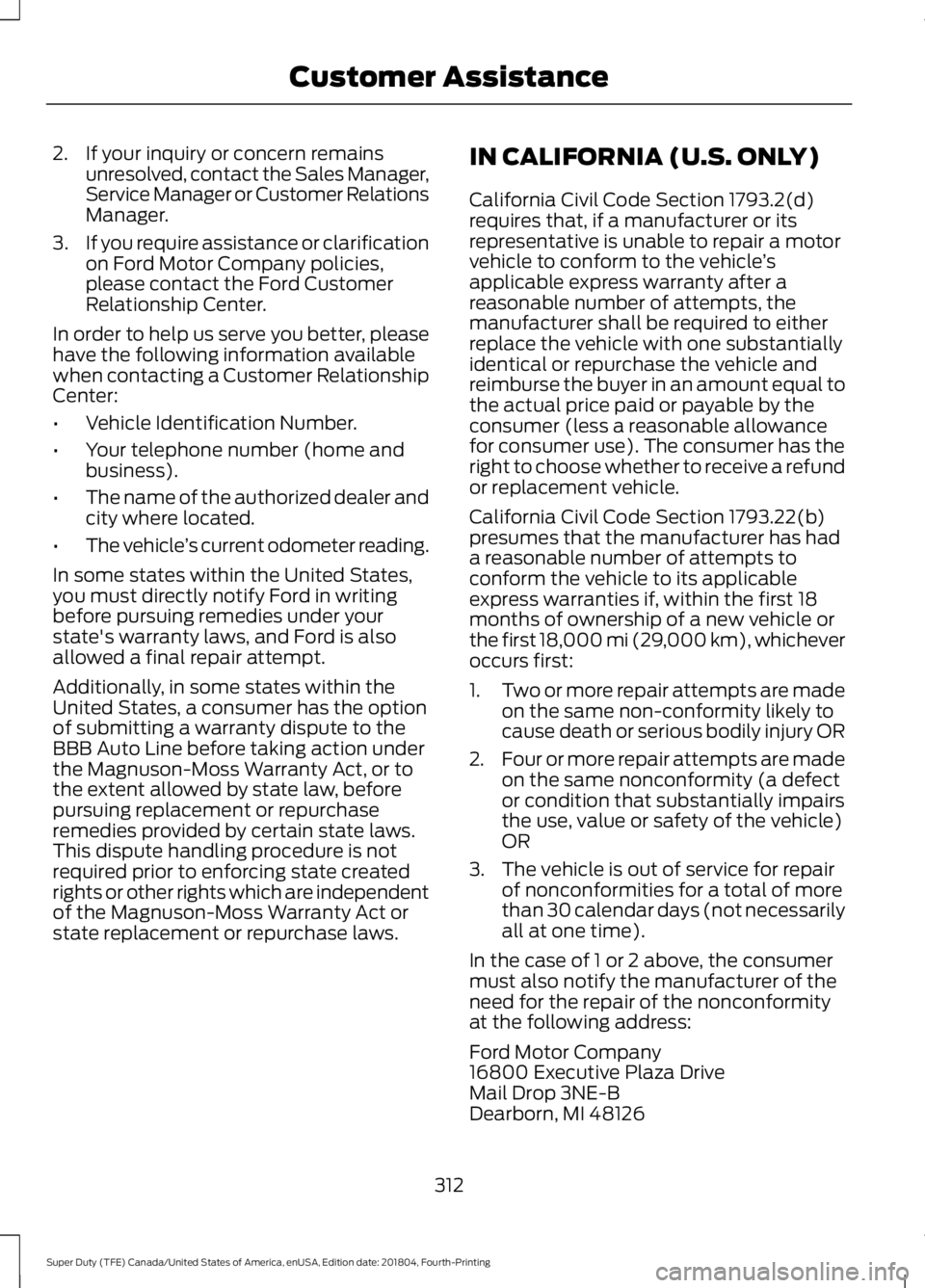 FORD F-250 2019 Owners Manual 2. If your inquiry or concern remains
unresolved, contact the Sales Manager,
Service Manager or Customer Relations
Manager.
3. If you require assistance or clarification
on Ford Motor Company policies FORD F-250 2019 Owners Manual 2. If your inquiry or concern remains
unresolved, contact the Sales Manager,
Service Manager or Customer Relations
Manager.
3. If you require assistance or clarification
on Ford Motor Company policies