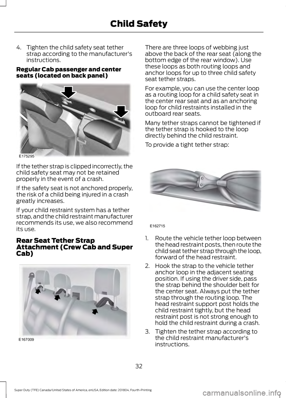FORD F-250 2019 Owners Guide 4. Tighten the child safety seat tether
strap according to the manufacturer's
instructions.
Regular Cab passenger and center
seats (located on back panel) If the tether strap is clipped incorrectl FORD F-250 2019 Owners Guide 4. Tighten the child safety seat tether
strap according to the manufacturer's
instructions.
Regular Cab passenger and center
seats (located on back panel) If the tether strap is clipped incorrectl