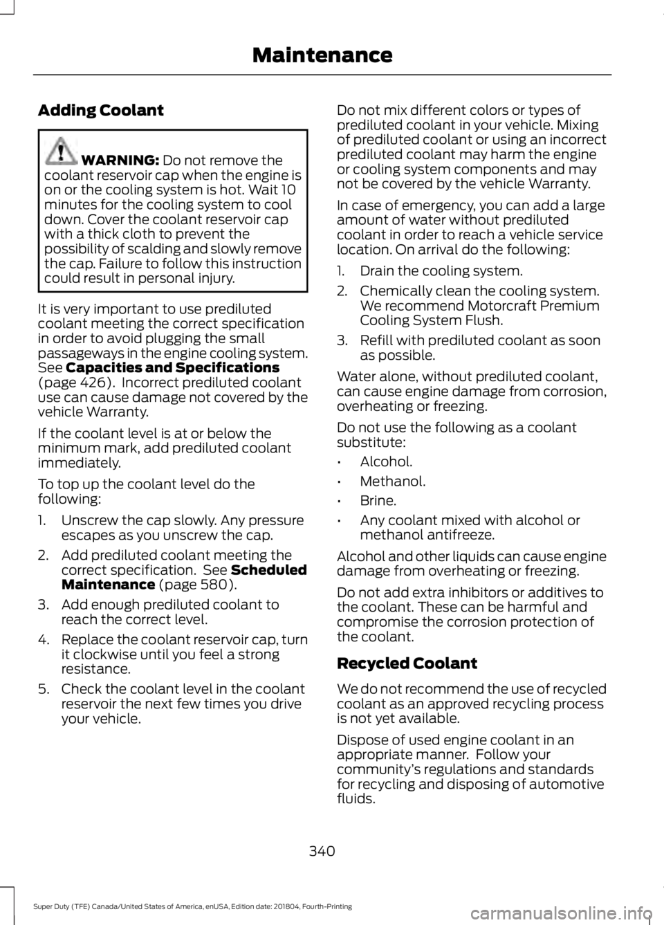 FORD F-250 2019 Owners Manual Adding Coolant
WARNING: Do not remove the
coolant reservoir cap when the engine is
on or the cooling system is hot. Wait 10
minutes for the cooling system to cool
down. Cover the coolant reservoir cap FORD F-250 2019 Owners Manual Adding Coolant
WARNING: Do not remove the
coolant reservoir cap when the engine is
on or the cooling system is hot. Wait 10
minutes for the cooling system to cool
down. Cover the coolant reservoir cap