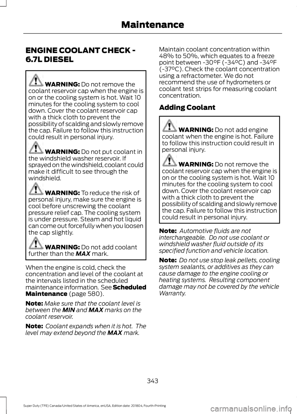 FORD F-250 2019 Owners Manual ENGINE COOLANT CHECK -
6.7L DIESEL
WARNING: Do not remove the
coolant reservoir cap when the engine is
on or the cooling system is hot. Wait 10
minutes for the cooling system to cool
down. Cover the c FORD F-250 2019 Owners Manual ENGINE COOLANT CHECK -
6.7L DIESEL
WARNING: Do not remove the
coolant reservoir cap when the engine is
on or the cooling system is hot. Wait 10
minutes for the cooling system to cool
down. Cover the c
