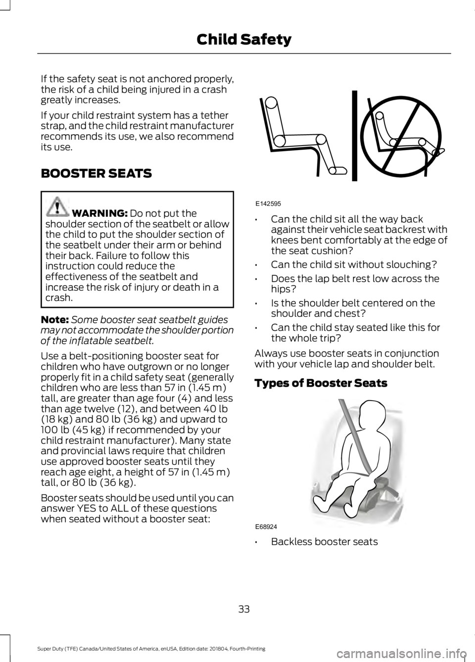 FORD F-250 2019 Owners Guide If the safety seat is not anchored properly,
the risk of a child being injured in a crash
greatly increases.
If your child restraint system has a tether
strap, and the child restraint manufacturer
rec FORD F-250 2019 Owners Guide If the safety seat is not anchored properly,
the risk of a child being injured in a crash
greatly increases.
If your child restraint system has a tether
strap, and the child restraint manufacturer
rec