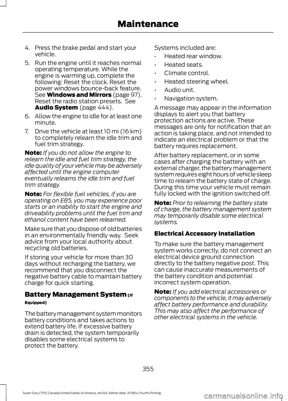 FORD F-250 2019 Owners Manual 4. Press the brake pedal and start your
vehicle.
5. Run the engine until it reaches normal operating temperature. While the
engine is warming up, complete the
following: Reset the clock. Reset the
pow FORD F-250 2019 Owners Manual 4. Press the brake pedal and start your
vehicle.
5. Run the engine until it reaches normal operating temperature. While the
engine is warming up, complete the
following: Reset the clock. Reset the
pow
