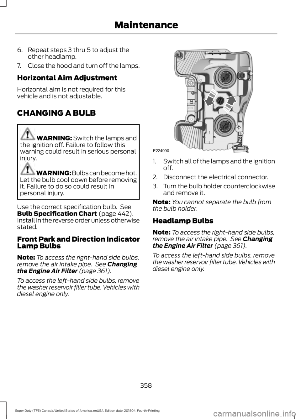 FORD F-250 2019 Owners Manual 6. Repeat steps 3 thru 5 to adjust the
other headlamp.
7. Close the hood and turn off the lamps.
Horizontal Aim Adjustment
Horizontal aim is not required for this
vehicle and is not adjustable.
CHANGI FORD F-250 2019 Owners Manual 6. Repeat steps 3 thru 5 to adjust the
other headlamp.
7. Close the hood and turn off the lamps.
Horizontal Aim Adjustment
Horizontal aim is not required for this
vehicle and is not adjustable.
CHANGI