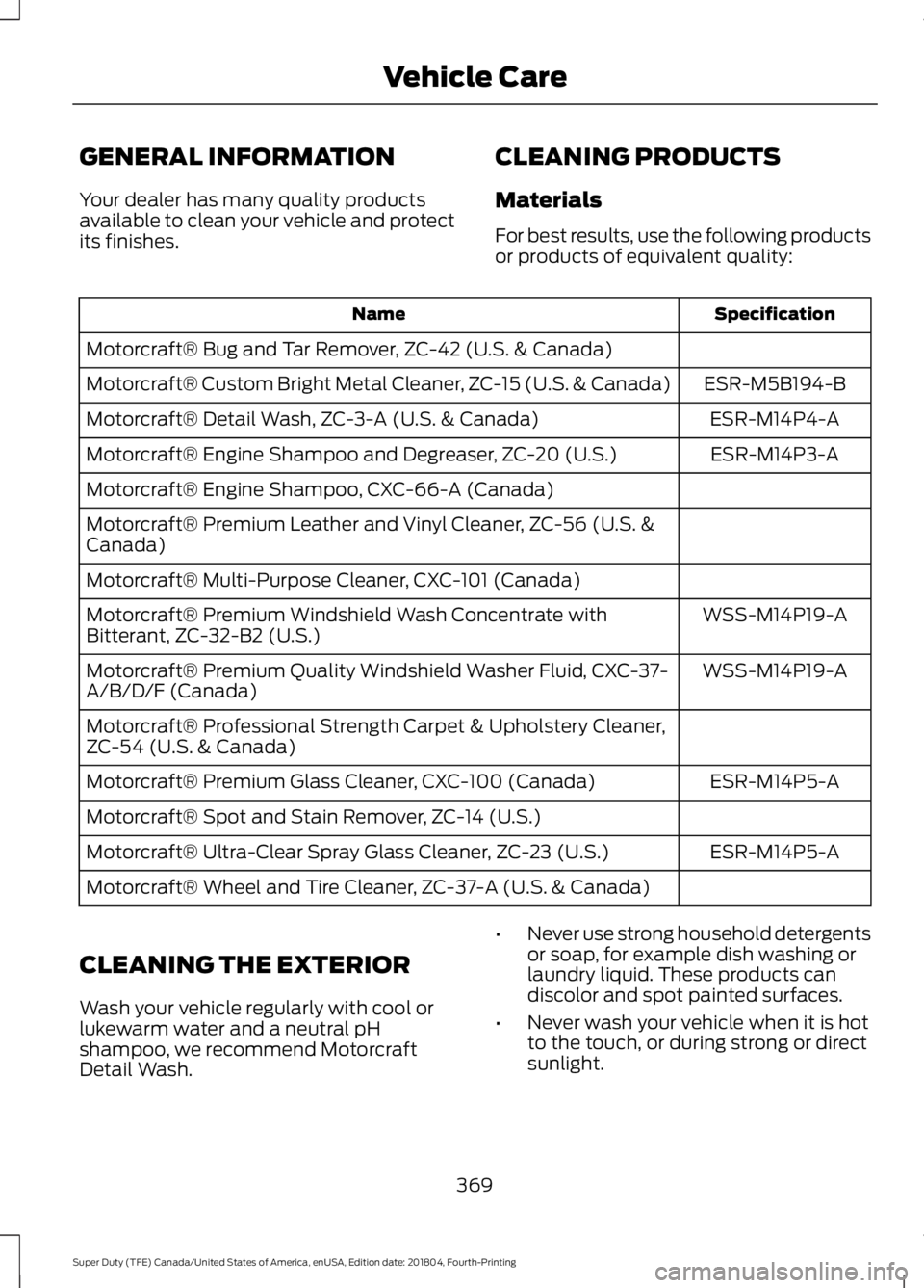 FORD F-250 2019 Owners Manual GENERAL INFORMATION
Your dealer has many quality products
available to clean your vehicle and protect
its finishes.
CLEANING PRODUCTS
Materials
For best results, use the following products
or products FORD F-250 2019 Owners Manual GENERAL INFORMATION
Your dealer has many quality products
available to clean your vehicle and protect
its finishes.
CLEANING PRODUCTS
Materials
For best results, use the following products
or products