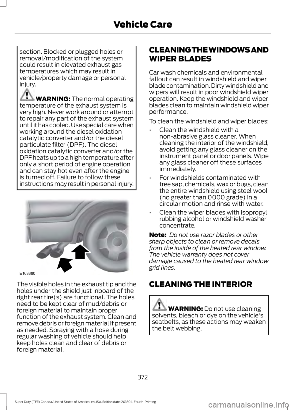 FORD F-250 2019 Owners Manual section. Blocked or plugged holes or
removal/modification of the system
could result in elevated exhaust gas
temperatures which may result in
vehicle/property damage or personal
injury.
WARNING: The n FORD F-250 2019 Owners Manual section. Blocked or plugged holes or
removal/modification of the system
could result in elevated exhaust gas
temperatures which may result in
vehicle/property damage or personal
injury.
WARNING: The n