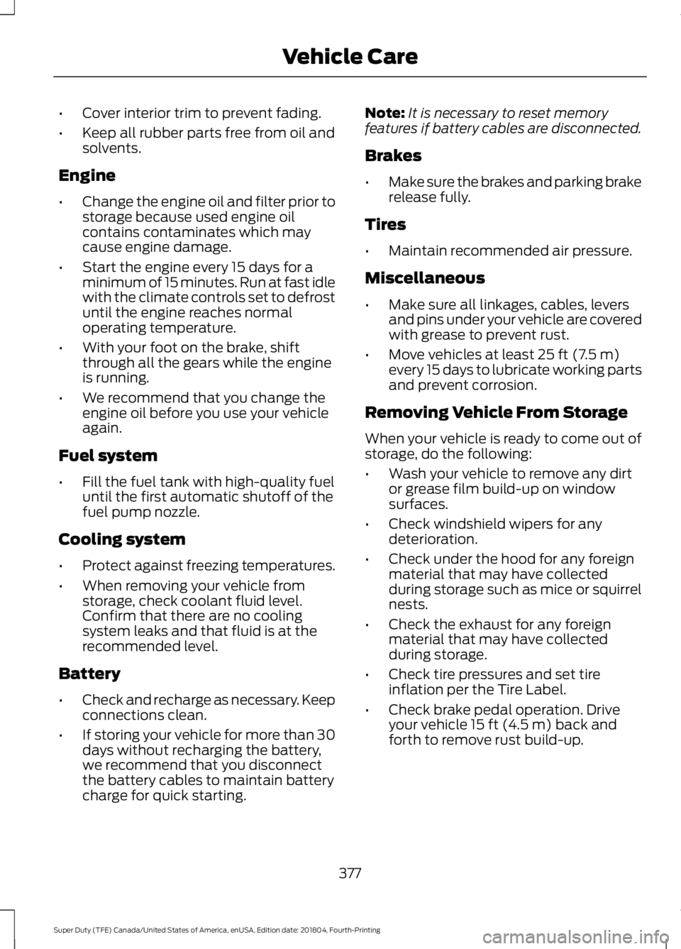 FORD F-250 2019 Owners Manual •
Cover interior trim to prevent fading.
• Keep all rubber parts free from oil and
solvents.
Engine
• Change the engine oil and filter prior to
storage because used engine oil
contains contamina FORD F-250 2019 Owners Manual •
Cover interior trim to prevent fading.
• Keep all rubber parts free from oil and
solvents.
Engine
• Change the engine oil and filter prior to
storage because used engine oil
contains contamina