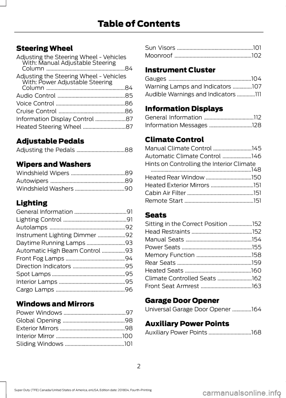 FORD F-250 2019  Owners Manual Steering Wheel
Adjusting the Steering Wheel - Vehicles
With: Manual Adjustable Steering
Column .........................................................84
Adjusting the Steering Wheel - Vehicles With: