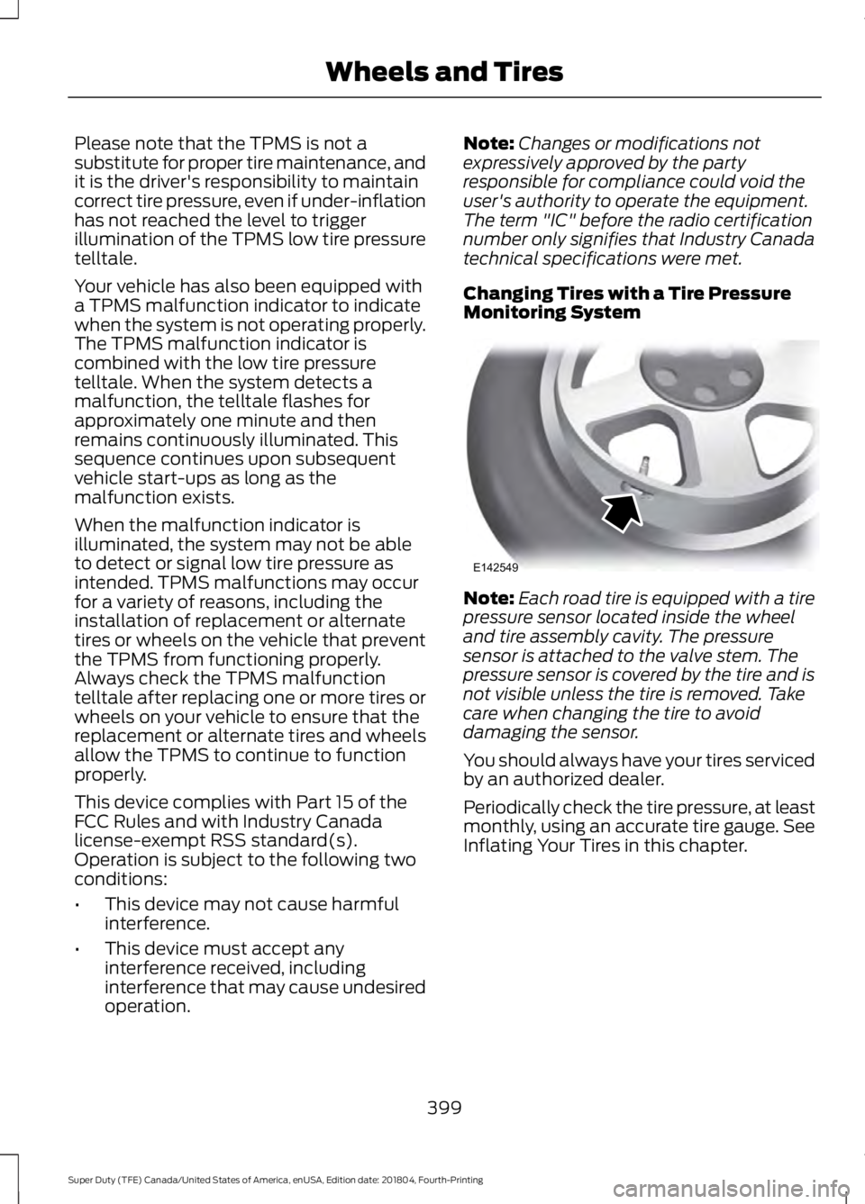 FORD F-250 2019 Owners Manual Please note that the TPMS is not a
substitute for proper tire maintenance, and
it is the driver's responsibility to maintain
correct tire pressure, even if under-inflation
has not reached the leve FORD F-250 2019 Owners Manual Please note that the TPMS is not a
substitute for proper tire maintenance, and
it is the driver's responsibility to maintain
correct tire pressure, even if under-inflation
has not reached the leve