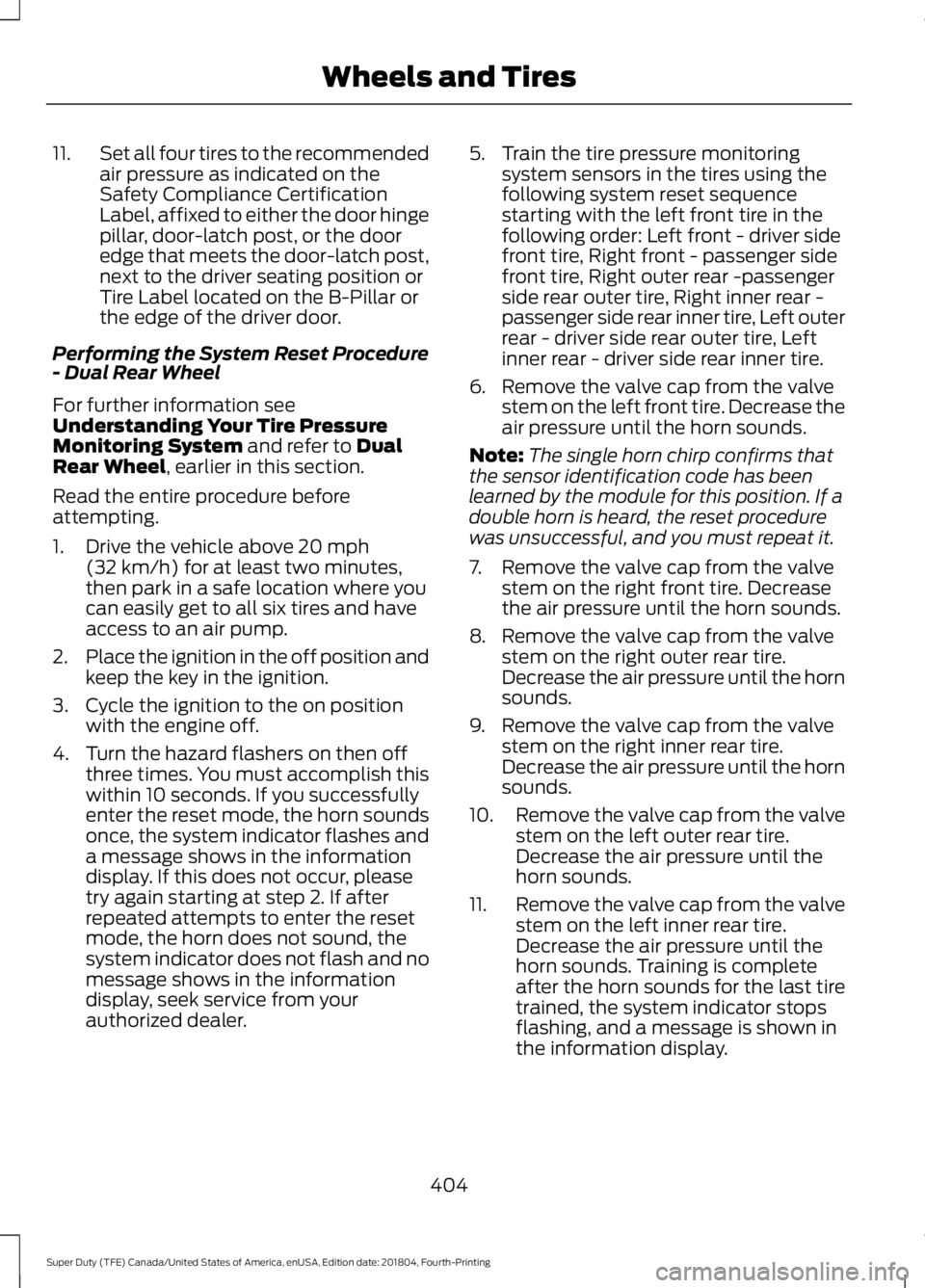 FORD F-250 2019 Owners Manual 11.
Set all four tires to the recommended
air pressure as indicated on the
Safety Compliance Certification
Label, affixed to either the door hinge
pillar, door-latch post, or the door
edge that meets FORD F-250 2019 Owners Manual 11.
Set all four tires to the recommended
air pressure as indicated on the
Safety Compliance Certification
Label, affixed to either the door hinge
pillar, door-latch post, or the door
edge that meets