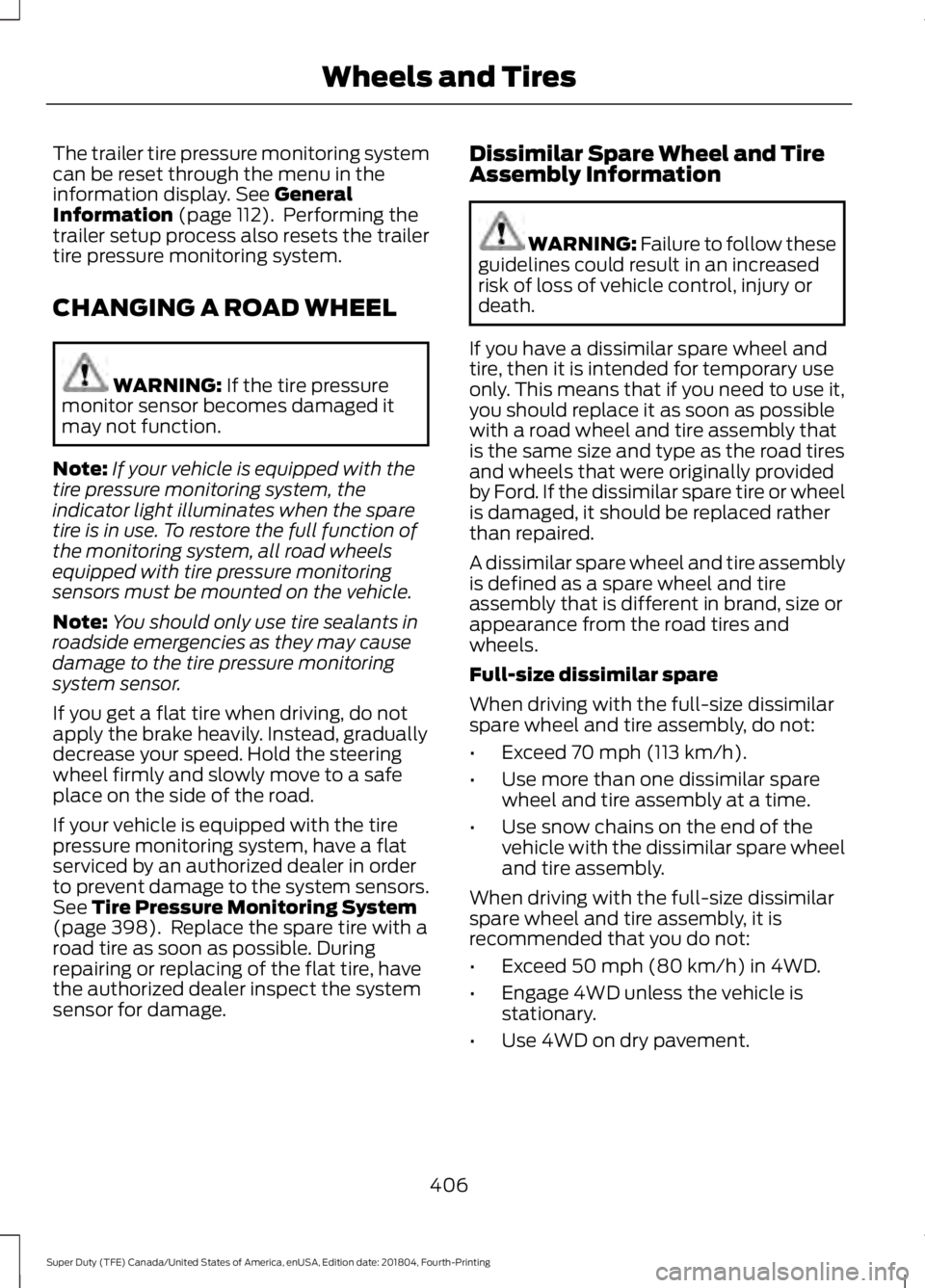 FORD F-250 2019 Owners Manual The trailer tire pressure monitoring system
can be reset through the menu in the
information display. See General
Information (page 112). Performing the
trailer setup process also resets the trailer
FORD F-250 2019 Owners Manual The trailer tire pressure monitoring system
can be reset through the menu in the
information display. See General
Information (page 112). Performing the
trailer setup process also resets the trailer