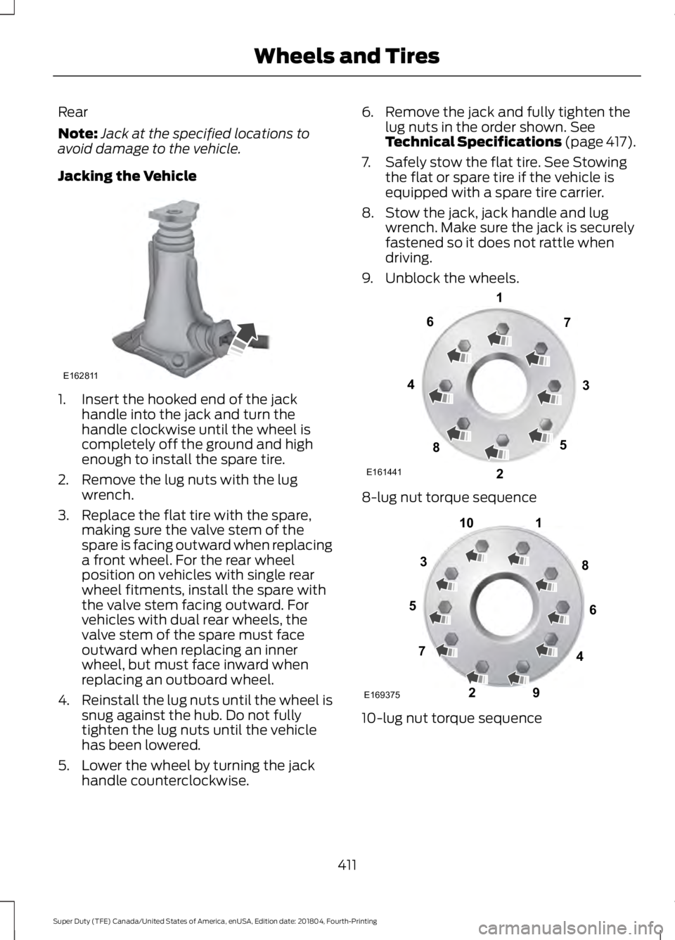 FORD F-250 2019 Owners Manual Rear
Note:
Jack at the specified locations to
avoid damage to the vehicle.
Jacking the Vehicle 1. Insert the hooked end of the jack
handle into the jack and turn the
handle clockwise until the wheel i FORD F-250 2019 Owners Manual Rear
Note:
Jack at the specified locations to
avoid damage to the vehicle.
Jacking the Vehicle 1. Insert the hooked end of the jack
handle into the jack and turn the
handle clockwise until the wheel i