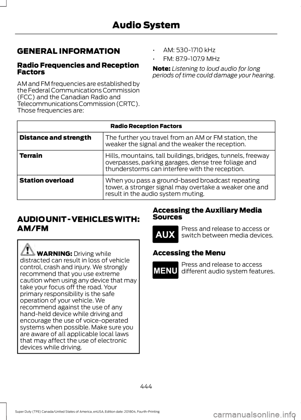 FORD F-250 2019 Owners Manual GENERAL INFORMATION
Radio Frequencies and Reception
Factors
AM and FM frequencies are established by
the Federal Communications Commission
(FCC) and the Canadian Radio and
Telecommunications Commissio FORD F-250 2019 Owners Manual GENERAL INFORMATION
Radio Frequencies and Reception
Factors
AM and FM frequencies are established by
the Federal Communications Commission
(FCC) and the Canadian Radio and
Telecommunications Commissio