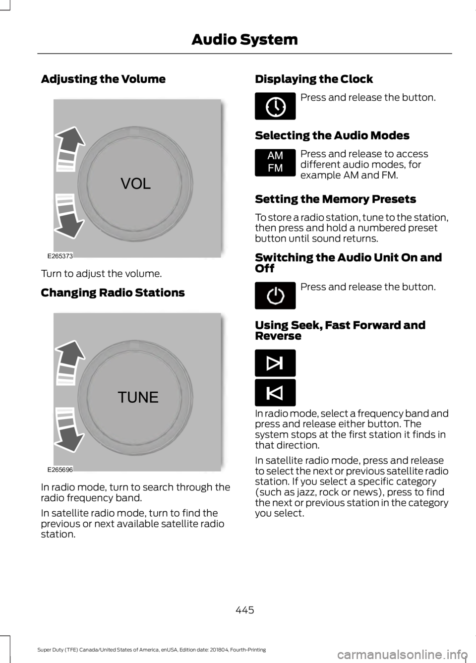 FORD F-250 2019 Owners Manual Adjusting the Volume
Turn to adjust the volume.
Changing Radio Stations
In radio mode, turn to search through the
radio frequency band.
In satellite radio mode, turn to find the
previous or next avail FORD F-250 2019 Owners Manual Adjusting the Volume
Turn to adjust the volume.
Changing Radio Stations
In radio mode, turn to search through the
radio frequency band.
In satellite radio mode, turn to find the
previous or next avail