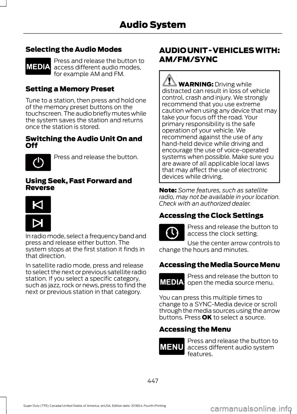 FORD F-250 2019 Owners Manual Selecting the Audio Modes
Press and release the button to
access different audio modes,
for example AM and FM.
Setting a Memory Preset
Tune to a station, then press and hold one
of the memory preset b FORD F-250 2019 Owners Manual Selecting the Audio Modes
Press and release the button to
access different audio modes,
for example AM and FM.
Setting a Memory Preset
Tune to a station, then press and hold one
of the memory preset b