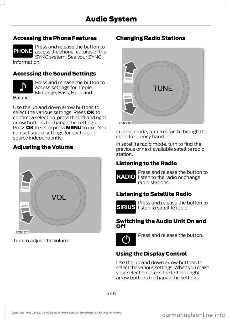 FORD F-250 2019 Owners Manual Accessing the Phone Features
Press and release the button to
access the phone features of the
SYNC system. See your SYNC
information.
Accessing the Sound Settings Press and release the button to
acces FORD F-250 2019 Owners Manual Accessing the Phone Features
Press and release the button to
access the phone features of the
SYNC system. See your SYNC
information.
Accessing the Sound Settings Press and release the button to
acces