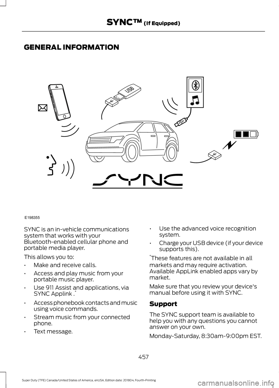 FORD F-250 2019  Owners Manual GENERAL INFORMATION
SYNC is an in-vehicle communications
system that works with your
Bluetooth-enabled cellular phone and
portable media player.
This allows you to:
•
Make and receive calls.
• Acc